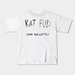 Kat Fud (fudd for kats) - cat food for kitties Kids T-Shirt